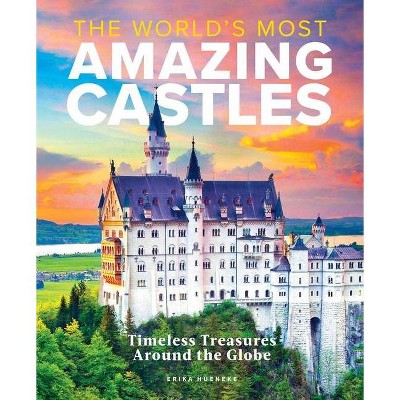 The World's Most Amazing Castles - by  Erika Hueneke (Hardcover)