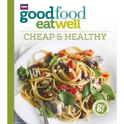 Good Food Eat Well: Cheap and Healthy - (Paperback)