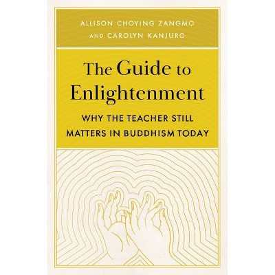 The Guide to Enlightenment - by  Allison Choying Zangmo & Carolyn Kanjuro (Paperback)