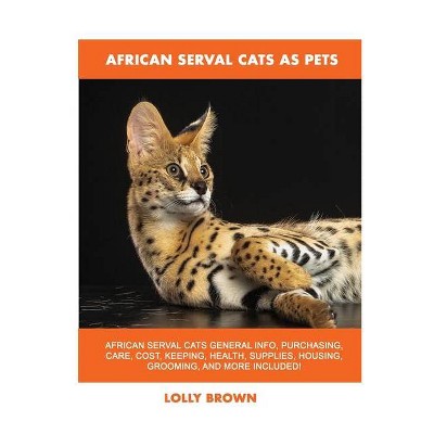 African Serval Cats as Pets - by  Lolly Brown (Paperback)