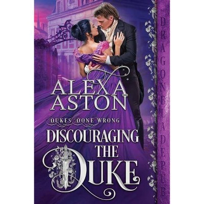 Discouraging the Duke - by  Alexa Aston (Paperback)