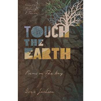 Touch the Earth - by  Drew Jackson (Paperback)