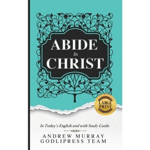 Andrew Murray Abide in Christ - (The Glory of Christ Books - Godlipress) Large Print by Godlipress Team - 1 of 1