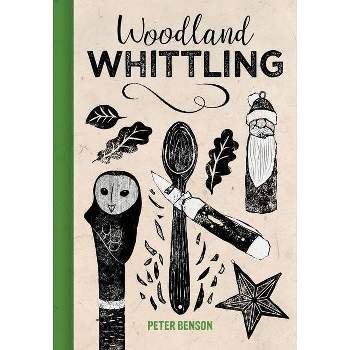Woodland Whittling - by  Peter Benson (Hardcover)