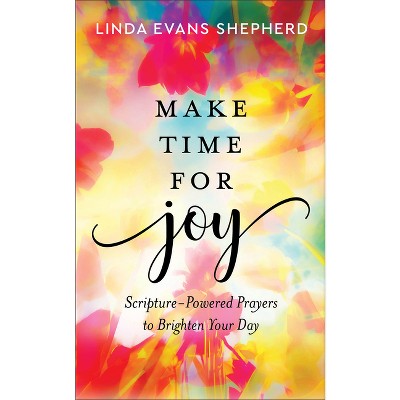 Make Time For Joy - By Linda Evans Shepherd (hardcover) : Target