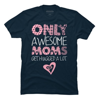 Men's Design By Humans Only Awesome Moms Get Hugged A Lot By growngratitude T-Shirt