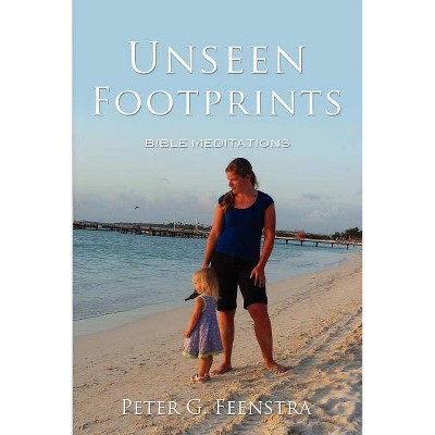 Unseen Footprints - by  Peter G Feenstra (Paperback)