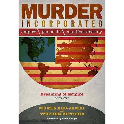  Murder Incorporated: Empire, Genocide, and Manifest Destiny, Book One - by  Mumia Abu-Jamal & Stephen Vittoria (Paperback) 