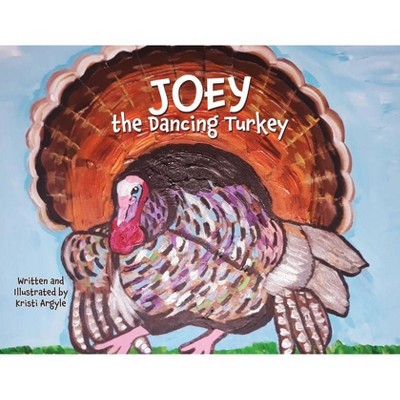 Joey the Dancing Turkey - by  Kristi Argyle (Paperback)