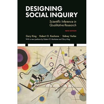 Designing Social Inquiry - by  Gary King & Robert O Keohane & Sidney Verba (Paperback)