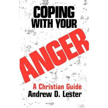 Coping With Your Anger - (Christian Guide) by  Andrew D Lester (Paperback)