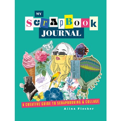 My Scrapbook Journal - By Alina Fischer (hardcover) : Target