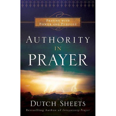 Authority in Prayer - by  Dutch Sheets (Paperback)