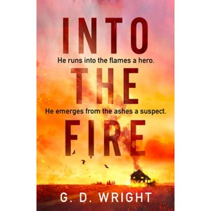 Into the Fire - by  G D Wright (Paperback) - 1 of 1