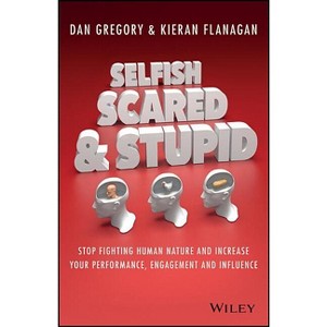 Selfish, Scared and Stupid - by  Kieran Flanagan & Dan Gregory (Paperback) - 1 of 1