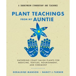 Plant Teachings from My Auntie - by  Geraldine Manson & Nancy J Turner (Paperback) - 1 of 1