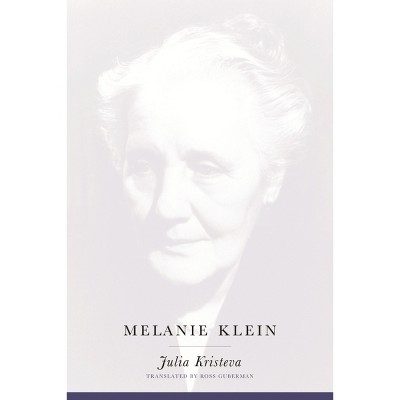 Melanie Klein - (European Perspectives: A Social Thought and Cultural Criticism) by  Julia Kristeva (Paperback)