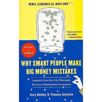 Why Smart People Make Big Money Mistakes... and How to Correct Them - by  Gary Belsky & Thomas Gilovich (Paperback)