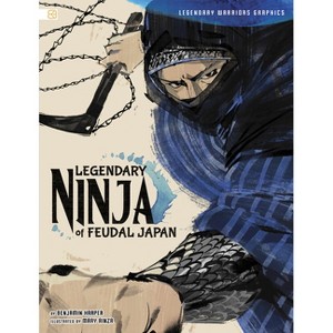 Legendary Ninja of Feudal Japan - (Legendary Warriors Graphics) by  Benjamin Harper (Paperback) - 1 of 1