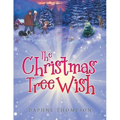 The Christmas Tree Wish - by  Daphne Thompson (Hardcover)