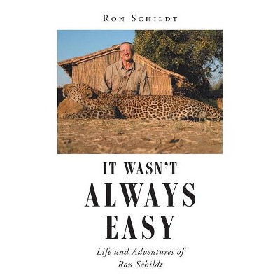 It Wasn't Always Easy - by  Ron Schildt (Paperback)