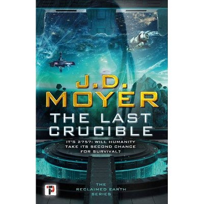 The Last Crucible - (Reclaimed Earth) by  J D Moyer (Hardcover)