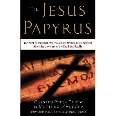 The Jesus Papyrus - by  Carsten Peter Thiede & Matthew D'Ancona (Paperback)