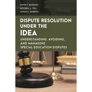 Dispute Resolution Under the IDEA - (Special Education Law, Policy, and Practice) by  David F Bateman & Mitchell L Yell & Jonas S Dorego (Paperback) - 1 of 1