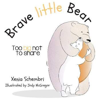 Brave Little Bear - by  Xenia Schembri (Paperback)