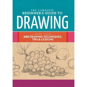The Complete Beginner's Guide to Drawing - (Complete Book of ...) by  Walter Foster Creative Team (Hardcover) - 1 of 1