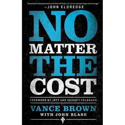 No Matter the Cost - by  Vance Brown & John Blase (Paperback)