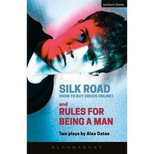 Silk Road (How to Buy Drugs Online) and Rules for Being a Man - (Modern Plays) by  Alex Oates (Paperback) - 1 of 1