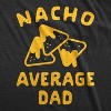 Mens Nacho Average Dad Tshirt Funny Family Queso Tortilla Chip Graphic Novelty Tee - Crazy Dog Men's T Shirt - 2 of 4