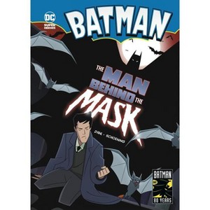 The Man Behind the Mask - (Batman) by  Michael Dahl (Paperback) - 1 of 1