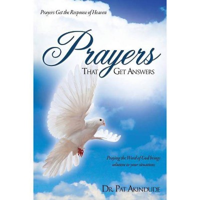 Prayers That Get Answers - by  Pat Akindude (Paperback)