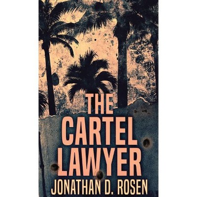 The Cartel Lawyer - by  Jonathan D Rosen (Hardcover)