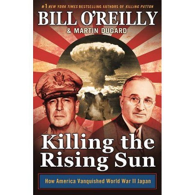 Killing the Rising Sun: How America Vanquished World War II Japan (Hardcover) (Bill O'Reilly & Martin Dugard)