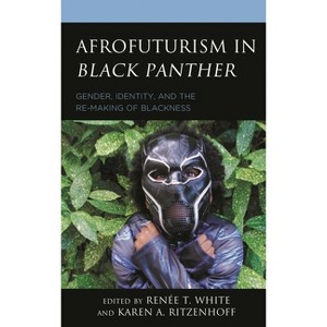 Afrofuturism in Black Panther - by  Renée T White & Karen A Ritzenhoff (Paperback) - 1 of 1