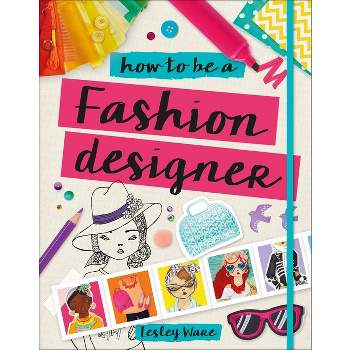 How to Be a Fashion Designer - (Careers for Kids) by Lesley Ware