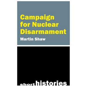 Campaign for Nuclear Disarmament - (Short Histories) by Martin Shaw - 1 of 1