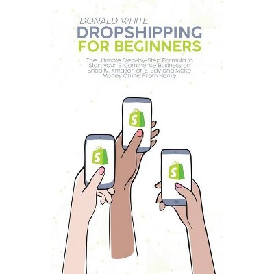 Dropshipping for Beginners - by  Donald White (Hardcover)