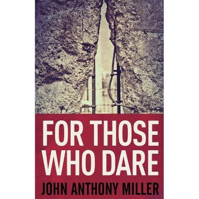 For Those Who Dare - by  John Anthony Miller (Paperback)