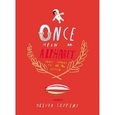 Once Upon an Alphabet - by  Oliver Jeffers (Hardcover)