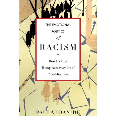 The Emotional Politics of Racism - (Stanford Studies in Comparative Race and Ethnicity) by  Paula Ioanide (Paperback)