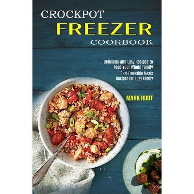 Crockpot Freezer Cookbook - by  Mark Root (Paperback)