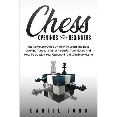 Chess Openings for Beginners - by  Daniel Long (Paperback)