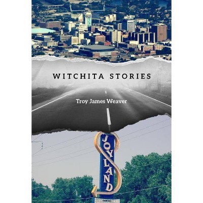 Witchita Stories - by  Troy James Weaver (Paperback)