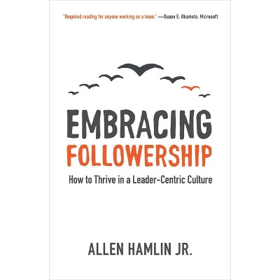 Embracing Followership - by  Hamlin Allen Jr (Paperback)