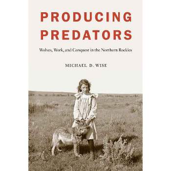 Producing Predators - by  Michael D Wise (Hardcover)