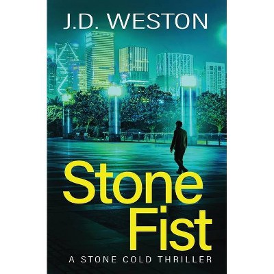 Stone Fist - (The Stone Cold Thriller) by  J D Weston (Paperback)